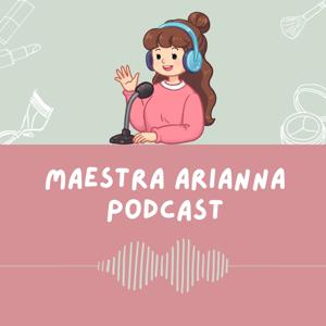 Maestra Arianna Podcast