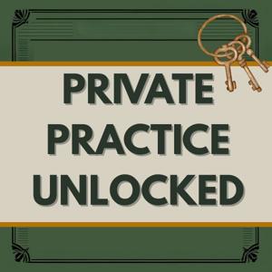 Private Practice Unlocked: Helping Therapists Build Profitable Businesses Without Sacrificing Quality Care for Their Patients