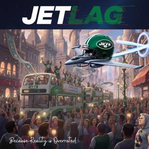 JETLAG: Because reality is overrated.