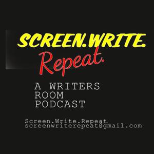 SCREEN.WRITE.REPEAT. - A WRITERS ROOM PODCAST