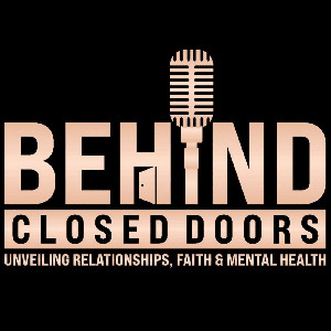 Behind Closed Doors: Unveiling Relationships, Faith and Mental Health.
