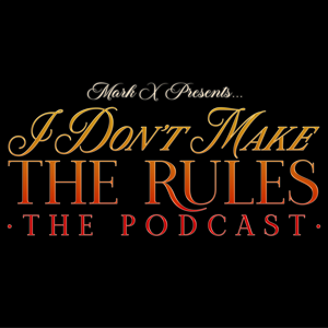 I Don't Make the Rules, the Podcast
