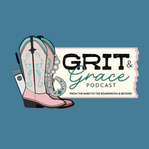 Grit & Grace: From the Barn to the Boardroom and Beyond