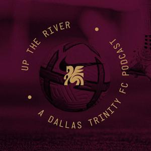 Up the River - A Dallas Trinity FC Podcast
