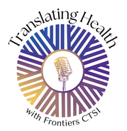 Translating Health: A Frontiers CTSI Podcast