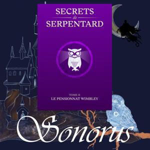 Sonorus - Secrets de Serpentard - Tome 2 : Le pensionnat Wimbley