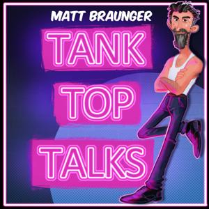 Tank Top Talks w/ Matt Braunger