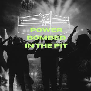 Power Bombed in the Pit