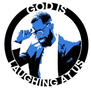 God is Laughing at Us: The Podcast