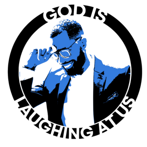 God Is Laughing at Us: The Podcast