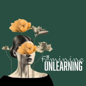 The Feminine Unlearning