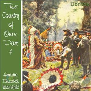 This Country of Ours, Part 4, by Henrietta Elizabeth Marshall.