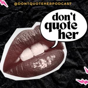 Don't Quote Her