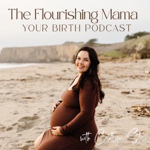 The Flourishing Mama: Your Birth Podcast