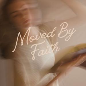 Moved By Faith