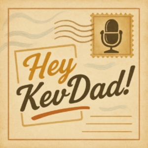 Hey KevDad!
