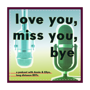 love you, miss you, bye