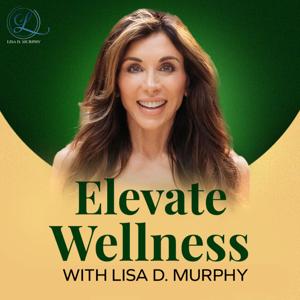 Elevate Wellness with Lisa D. Murphy