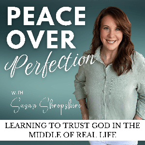 Peace Over Perfection | Christian podcast | Devotional | Scripture, Biblical Encouragement, Bible Verses for Anxiety, Biblical Application | Trusting God