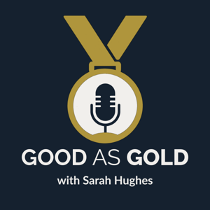 Good as Gold with Sarah Hughes