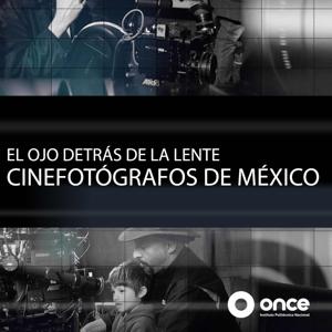 El Ojo Detrás de la Lente, Cinefotógrafos de México