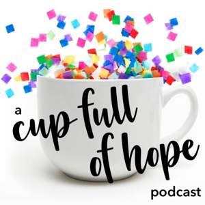 A Cup Full of Hope Podcast by Caroline Harries