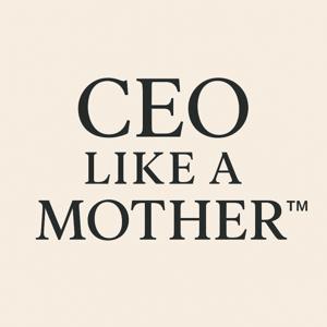 CEO Like a Mother™