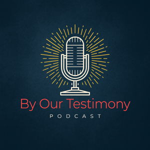 By Our Testimony Podcast