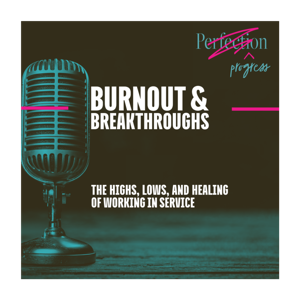 Burnout & Breakthroughs: The High's Lows, and Healing of Working in Service