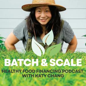 Batch and Scale: the Healthy Food Financing Podcast