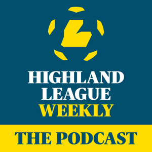 Highland League Weekly - The Podcast
