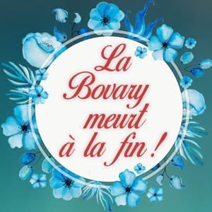 La Bovary Meurt à la fin !
