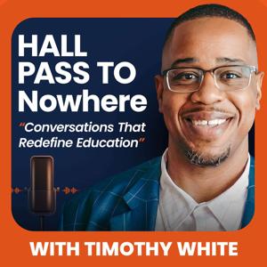 Hall Pass to Nowhere: Conversations That Redefine Education