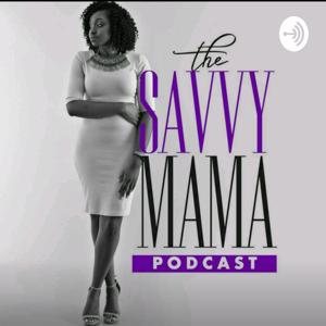 The Savvy Mama's Podcast