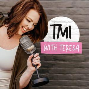 TMI with Teresa