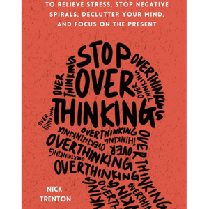 Stop Overthinking by Nick Trenton, Book Summary, Podcast, English