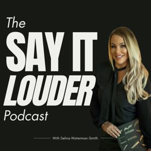 The Say It Louder Podcast
