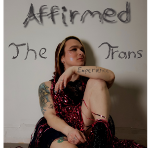 Affirmed: The Trans Experience