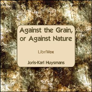 Against The Grain, or Against Nature by  Joris-Karl Huysmans