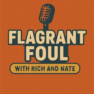 Flagrant Foul with Rich and Nate
