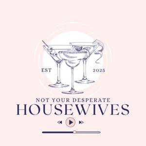 Not Your Desperate Housewives