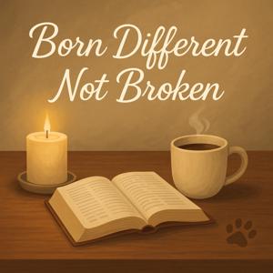 Born Different, Not Broken