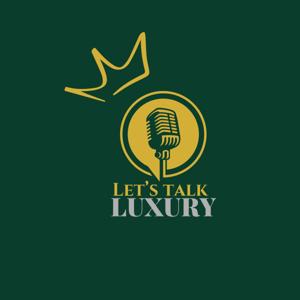 Let's Talk Luxury Podcast