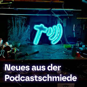 Neues aus der Podcastschmiede