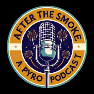 After the Smoke: A Pyro Podcast