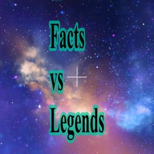 Facts vs Legends