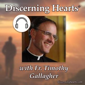 Fr. Timothy Gallagher - Discerning Hearts Podcasts