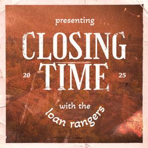 Closing Time with the Loan Rangers