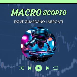 MACROSCOPIO - Dove guardano i mercati