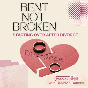 Bent Not Broken: Starting Over After Divorce | Post Divorce Life